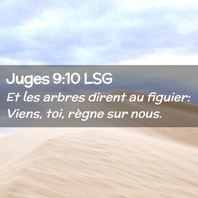 Picture 02 - Juges 9:10 LSG - Et les arbres dirent au figuier: Viens, toi, - Bible Verse Picture