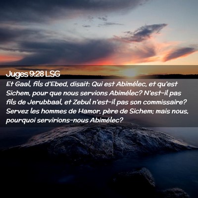 Picture 02 - Juges 9:28 LSG - Et Gaal, fils d'Ebed, disait: Qui est Abimélec, - Bible Verse Picture