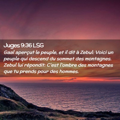 Picture 02 - Juges 9:36 LSG - Gaal aperçut le peuple, et il dit à Zebul: - Bible Verse Picture