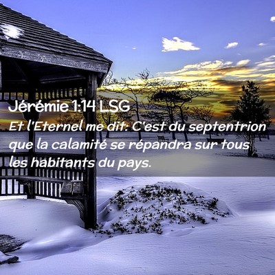 Picture 02 - Jérémie 1:14 LSG - Et l'Eternel me dit: C'est du septentrion que la - Bible Verse Picture