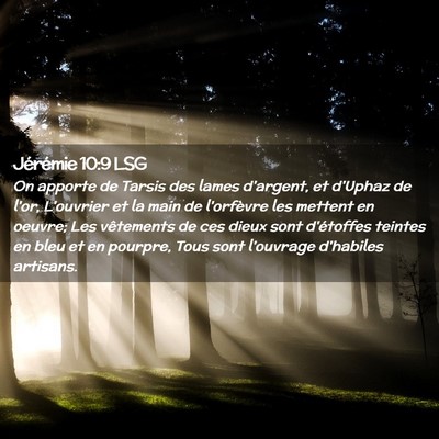 Picture 02 - Jérémie 10:9 LSG - On apporte de Tarsis des lames d'argent, et - Bible Verse Picture