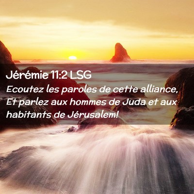 Picture 02 - Jérémie 11:2 LSG - Ecoutez les paroles de cette alliance, Et parlez - Bible Verse Picture