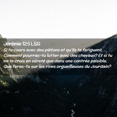 Picture 02 - Jérémie 12:5 LSG - Si tu cours avec des piétons et qu'ils te - Bible Verse Picture