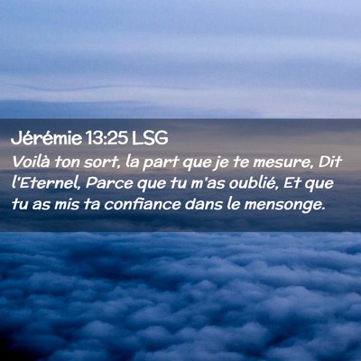 Picture 02 - Jérémie 13:25 LSG - Voilà ton sort, la part que je te mesure, Dit - Bible Verse Picture
