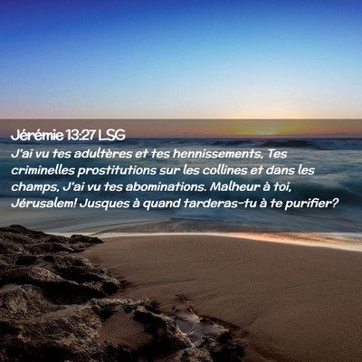Picture 02 - Jérémie 13:27 LSG - J'ai vu tes adultères et tes hennissements, Tes - Bible Verse Picture