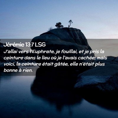 Picture 02 - Jérémie 13:7 LSG - J'allai vers l'Euphrate, je fouillai, et je pris - Bible Verse Picture