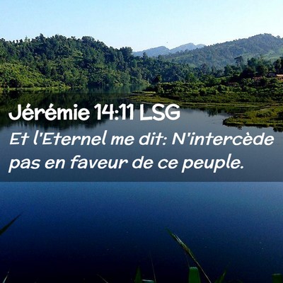 Picture 02 - Jérémie 14:11 LSG - Et l'Eternel me dit: N'intercède pas en faveur - Bible Verse Picture
