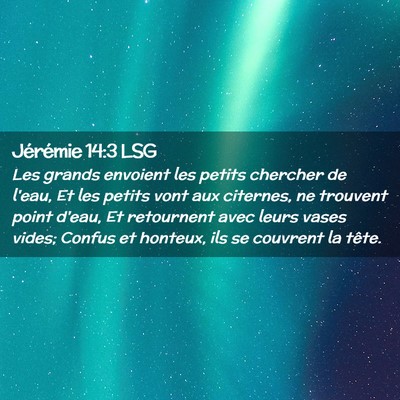 Picture 02 - Jérémie 14:3 LSG - Les grands envoient les petits chercher de l'eau, - Bible Verse Picture