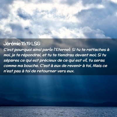 Picture 02 - Jérémie 15:19 LSG - C'est pourquoi ainsi parle l'Eternel: Si tu te - Bible Verse Picture