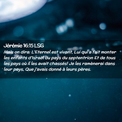 Picture 02 - Jérémie 16:15 LSG - Mais on dira: L'Eternel est vivant, Lui qui a - Bible Verse Picture