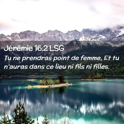 Picture 02 - Jérémie 16:2 LSG - Tu ne prendras point de femme, Et tu n'auras dans - Bible Verse Picture