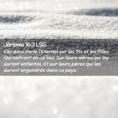 Picture 02 - Jérémie 16:3 LSG - Car ainsi parle l'Eternel sur les fils et les - Bible Verse Picture
