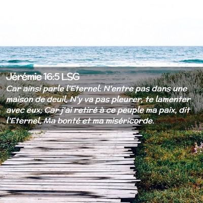 Picture 02 - Jérémie 16:5 LSG - Car ainsi parle l'Eternel: N'entre pas dans une - Bible Verse Picture