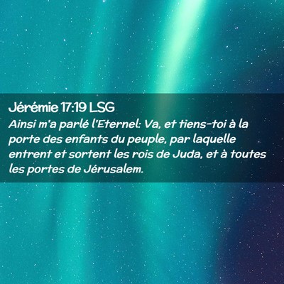 Picture 02 - Jérémie 17:19 LSG - Ainsi m'a parlé l'Eternel: Va, et tiens-toi à - Bible Verse Picture