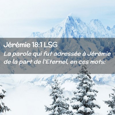 Picture 02 - Jérémie 18:1 LSG - La parole qui fut adressée à Jérémie de la - Bible Verse Picture
