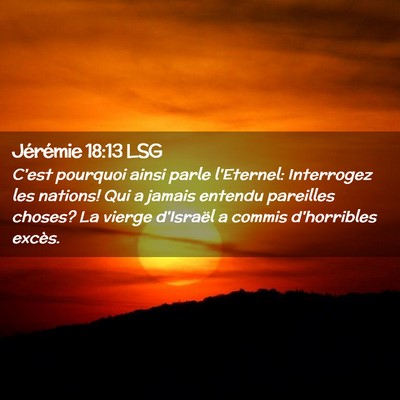 Picture 02 - Jérémie 18:13 LSG - C'est pourquoi ainsi parle l'Eternel: Interrogez - Bible Verse Picture