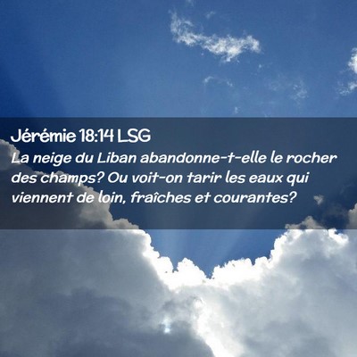 Picture 02 - Jérémie 18:14 LSG - La neige du Liban abandonne-t-elle le rocher des - Bible Verse Picture