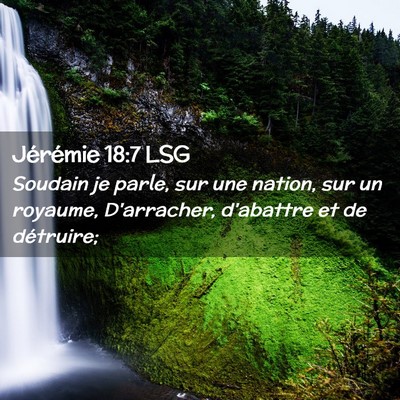 Picture 02 - Jérémie 18:7 LSG - Soudain je parle, sur une nation, sur un royaume, - Bible Verse Picture