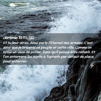 Picture 02 - Jérémie 19:11 LSG - Et tu leur diras: Ainsi parle l'Eternel des - Bible Verse Picture