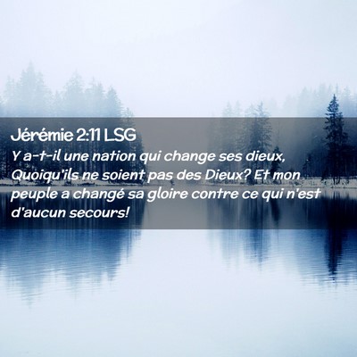 Picture 02 - Jérémie 2:11 LSG - Y a-t-il une nation qui change ses dieux, - Bible Verse Picture
