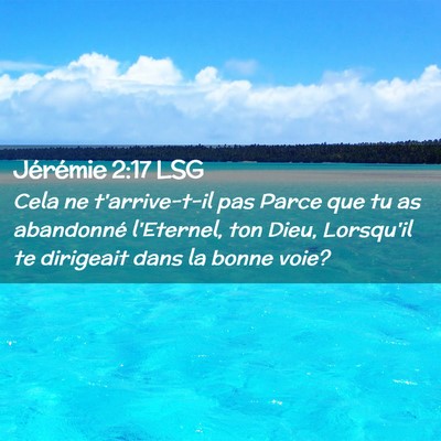 Picture 02 - Jérémie 2:17 LSG - Cela ne t'arrive-t-il pas Parce que tu as - Bible Verse Picture