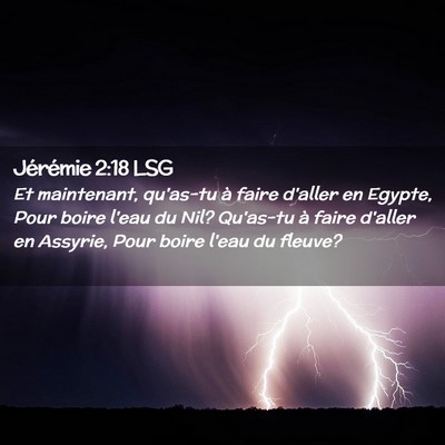 Picture 02 - Jérémie 2:18 LSG - Et maintenant, qu'as-tu à faire d'aller en - Bible Verse Picture