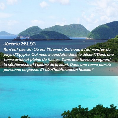 Picture 02 - Jérémie 2:6 LSG - Ils n'ont pas dit: Où est l'Eternel, Qui nous a - Bible Verse Picture