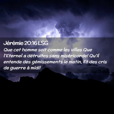 Picture 02 - Jérémie 20:16 LSG - Que cet homme soit comme les villes Que l'Eternel - Bible Verse Picture