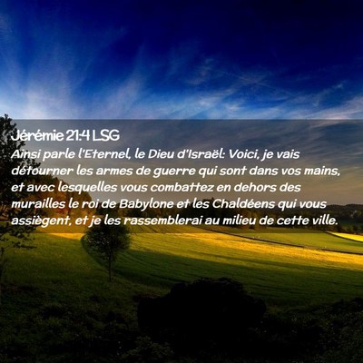 Picture 02 - Jérémie 21:4 LSG - Ainsi parle l'Eternel, le Dieu d'Israël: Voici, - Bible Verse Picture