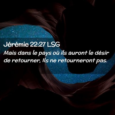 Picture 02 - Jérémie 22:27 LSG - Mais dans le pays où ils auront le désir de - Bible Verse Picture