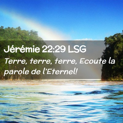 Picture 02 - Jérémie 22:29 LSG - Terre, terre, terre, Ecoute la parole de - Bible Verse Picture