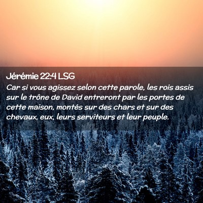 Picture 02 - Jérémie 22:4 LSG - Car si vous agissez selon cette parole, les rois - Bible Verse Picture