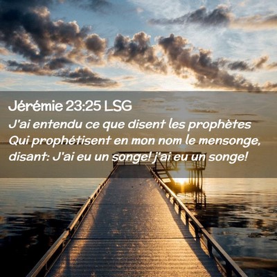Picture 02 - Jérémie 23:25 LSG - J'ai entendu ce que disent les prophètes Qui - Bible Verse Picture