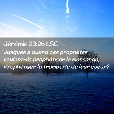 Picture 02 - Jérémie 23:26 LSG - Jusques à quand ces prophètes veulent-ils - Bible Verse Picture