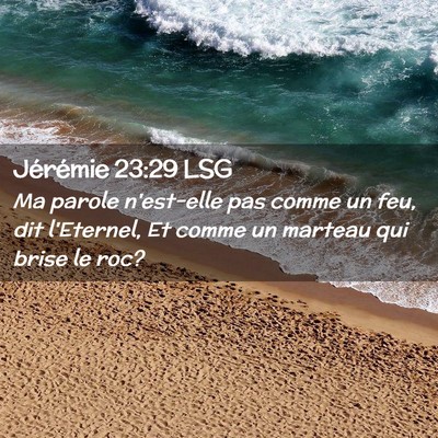 Picture 02 - Jérémie 23:29 LSG - Ma parole n'est-elle pas comme un feu, dit - Bible Verse Picture