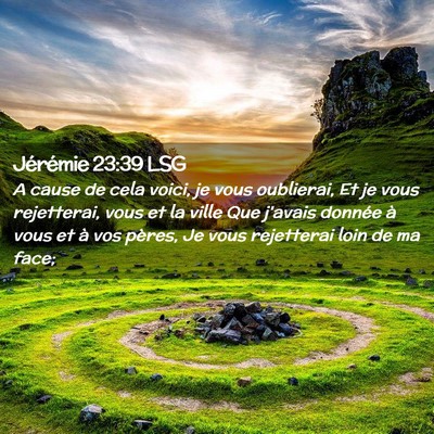 Picture 02 - Jérémie 23:39 LSG - A cause de cela voici, je vous oublierai, Et je - Bible Verse Picture