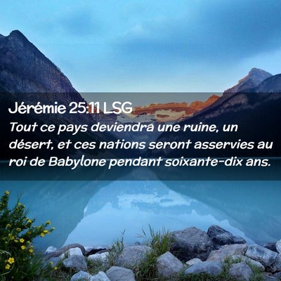 Picture 02 - Jérémie 25:11 LSG - Tout ce pays deviendra une ruine, un désert, et - Bible Verse Picture