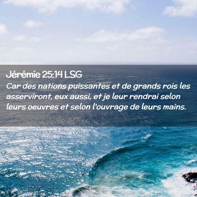 Picture 02 - Jérémie 25:14 LSG - Car des nations puissantes et de grands rois les - Bible Verse Picture