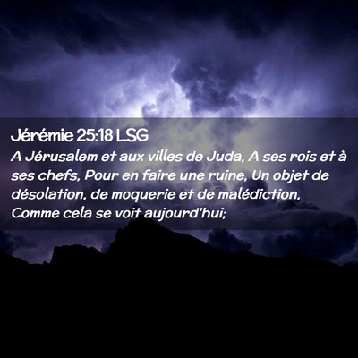 Picture 02 - Jérémie 25:18 LSG - A Jérusalem et aux villes de Juda, A ses rois et - Bible Verse Picture