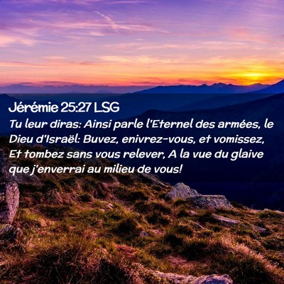 Picture 02 - Jérémie 25:27 LSG - Tu leur diras: Ainsi parle l'Eternel des armées, - Bible Verse Picture