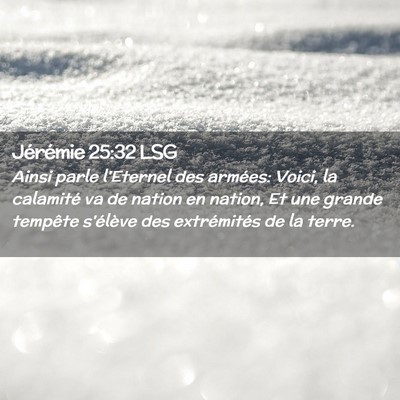 Picture 02 - Jérémie 25:32 LSG - Ainsi parle l'Eternel des armées: Voici, la - Bible Verse Picture
