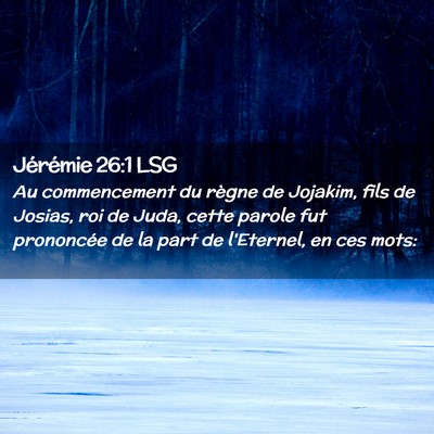 Picture 02 - Jérémie 26:1 LSG - Au commencement du règne de Jojakim, fils de - Bible Verse Picture