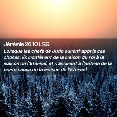 Picture 02 - Jérémie 26:10 LSG - Lorsque les chefs de Juda eurent appris ces - Bible Verse Picture