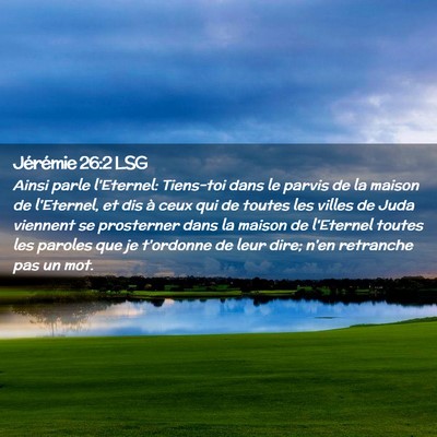 Picture 02 - Jérémie 26:2 LSG - Ainsi parle l'Eternel: Tiens-toi dans le parvis - Bible Verse Picture
