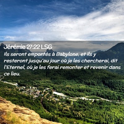 Picture 02 - Jérémie 27:22 LSG - Ils seront emportés à Babylone, et ils y - Bible Verse Picture