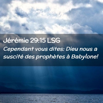 Picture 02 - Jérémie 29:15 LSG - Cependant vous dites: Dieu nous a suscité des - Bible Verse Picture