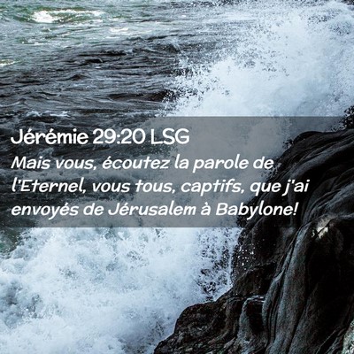 Picture 02 - Jérémie 29:20 LSG - Mais vous, écoutez la parole de l'Eternel, vous - Bible Verse Picture