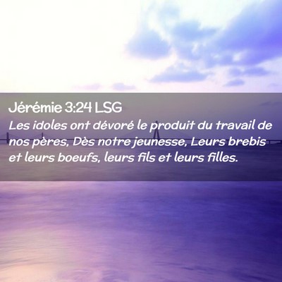 Picture 02 - Jérémie 3:24 LSG - Les idoles ont dévoré le produit du travail de - Bible Verse Picture