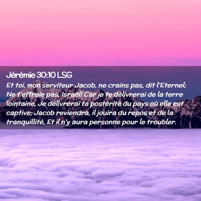Picture 02 - Jérémie 30:10 LSG - Et toi, mon serviteur Jacob, ne crains pas, dit - Bible Verse Picture