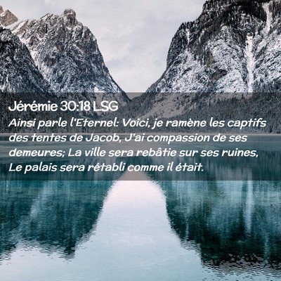 Picture 02 - Jérémie 30:18 LSG - Ainsi parle l'Eternel: Voici, je ramène les - Bible Verse Picture